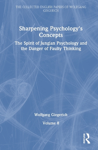Sharpening Psychology's Concepts: The Spirit of Jungian Psychology and the Danger of Faulty Thinking.