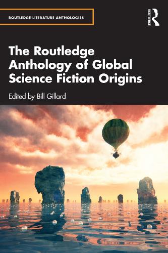 The Routledge Anthology of Global Science Fiction Origins.