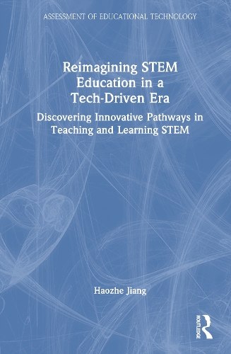 Reimagining STEM Education in a Tech-Driven Era: Discovering Innovative Pathways in Teaching and Learning STEM.