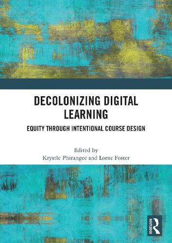 Decolonizing Digital Learning: Equity Through intentional Course Design.