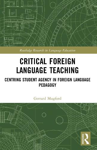 Critical Foreign Language Teaching: Centring Student Agency in Foreign Language Pedagogy.