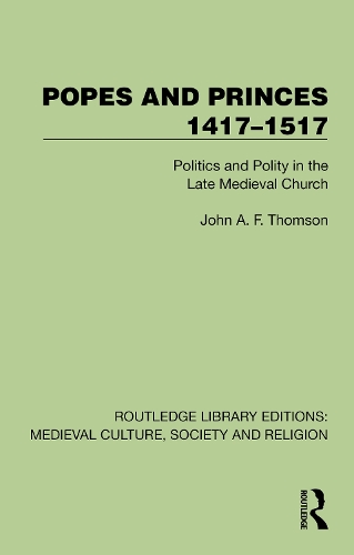 Popes and Princes 1417-1517: Politics and Polity in the Late Medieval Church.