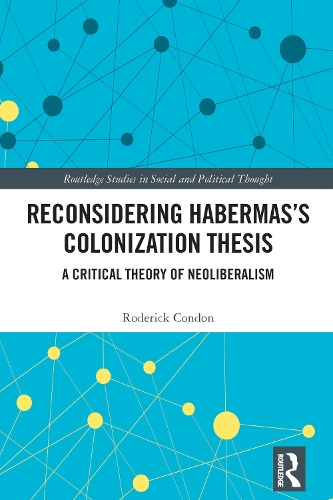 Reconsidering Habermas's Colonization Thesis: A Critical Theory of Neoliberalism.