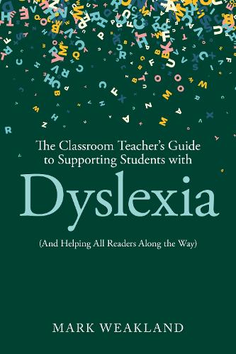 The Classroom Teacher's Guide to Supporting Students with Dyslexia: (And Helping All Readers Along the Way).