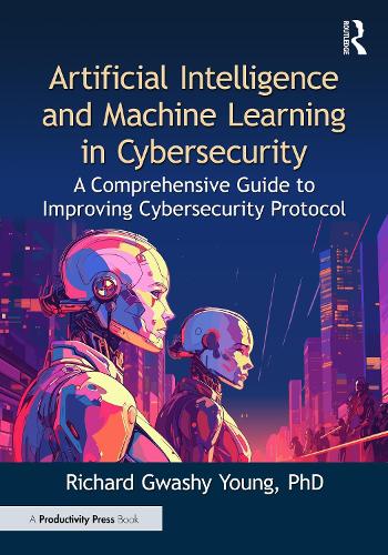 Artificial Intelligence and Machine Learning in Cybersecurity: A Comprehensive Guide to Improving Cybersecurity Protocol.