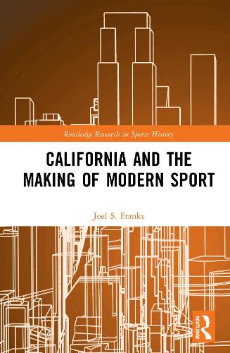 California and the Making of Modern Sport.