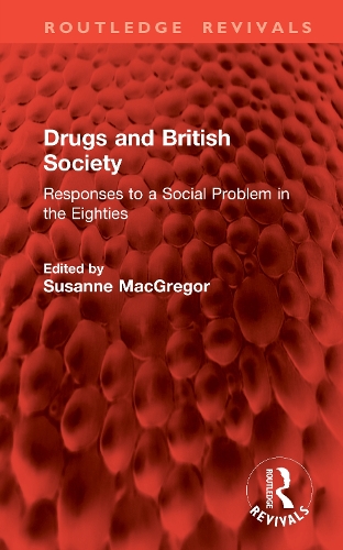 Drugs and British Society: Responses to a Social Problem in the Eighties.