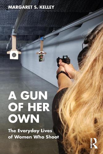 A Gun of Her Own: The Everyday Lives of Women Who Shoot.