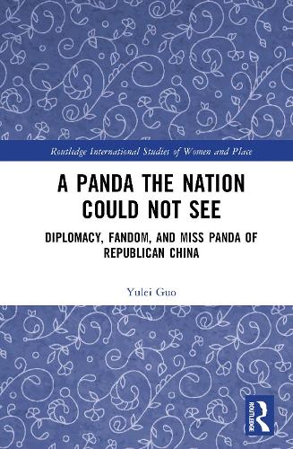 A Panda the Nation Could not See: Diplomacy, Fandom, and Miss Panda of Republican China.