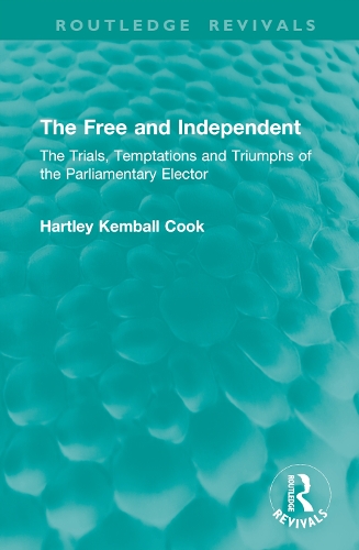 The Free and Independent: The Trials, Temptations and Triumphs of the Parliamentary Elector.