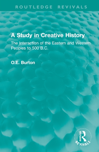 A Study in Creative History: The Interaction of the Eastern and Western Peoples to 500 B.C..