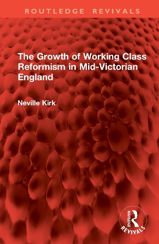 The Growth of Working Class Reformism in Mid-Victorian England.