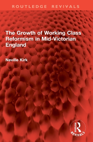 The Growth of Working Class Reformism in Mid-Victorian England.