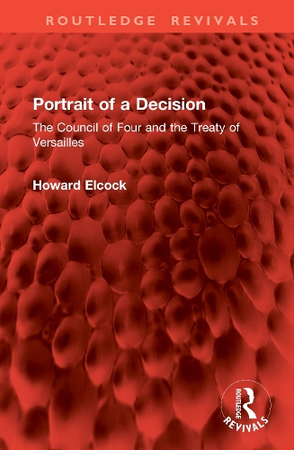 Portrait of a Decision: The Council of Four and the Treaty of Versailles.