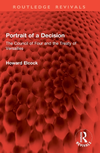 Portrait of a Decision: The Council of Four and the Treaty of Versailles.