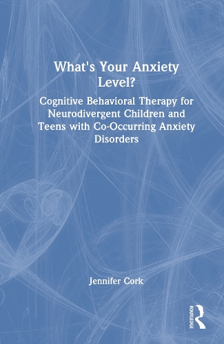 What's Your Anxiety Level? Cognitive Behavioral Therapy for Neurodivergent Children and Teens with Co-Occurring Anxiety Disorders.