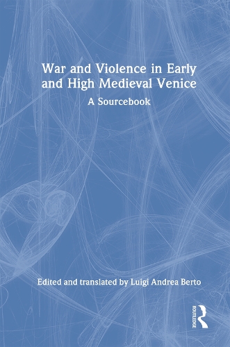 War and Violence in Early and High Medieval Venice