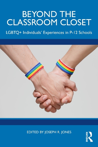 Beyond the Classroom Closet: LGBTQ+ Individuals' Experiences in P-12 Schools.