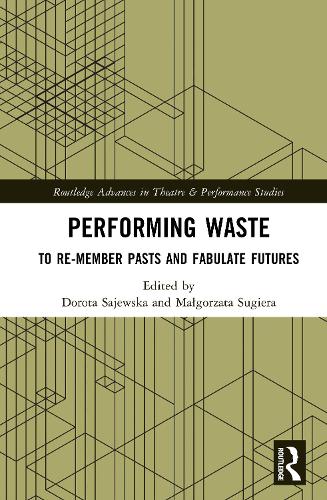 Performing Waste: To Re-member Pasts and Fabulate Futures.