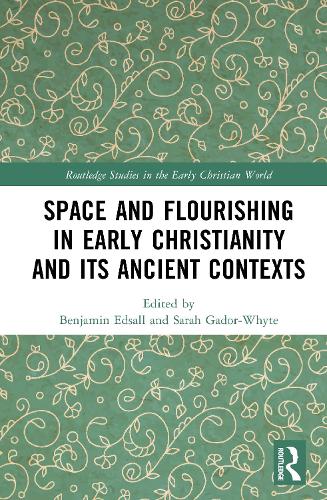 Space and Flourishing in Early Christianity and its Ancient Contexts.