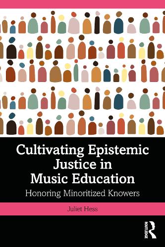 Cultivating Epistemic Justice in Music Education: Honoring Minoritized Knowers.