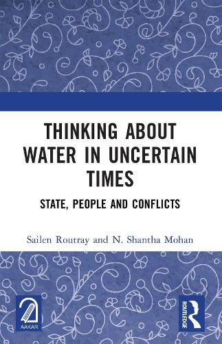 Thinking about Water in Uncertain Times: State, People and Conflicts.