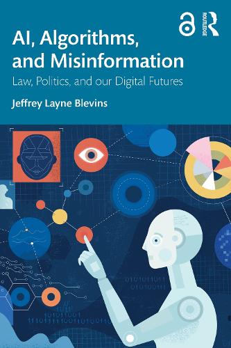 AI, Algorithms, and Misinformation: Law, Politics, and Our Digital Futures.