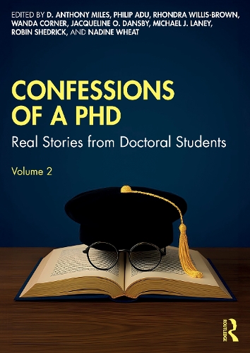 Confessions of a PhD: Real Stories from Doctoral Students, Volume 2.