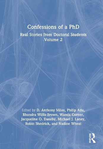 Confessions of a PhD: Real Stories from Doctoral Students, Volume 2.