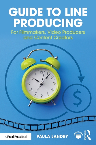 Guide to Line Producing: For Filmmakers, Video Producers and Content Creators.