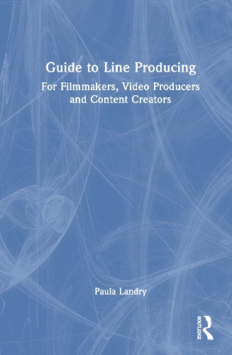 Guide to Line Producing: For Filmmakers, Video Producers and Content Creators.