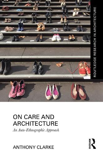 On Care and Architecture: An Auto-Ethnographic Approach.