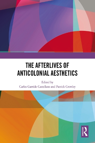The Afterlives of Anticolonial Aesthetics.