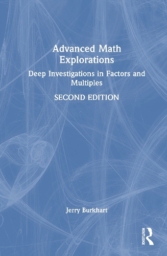Advanced Math Explorations: Deep Investigations in Factors and Multiples. 2nd edition
