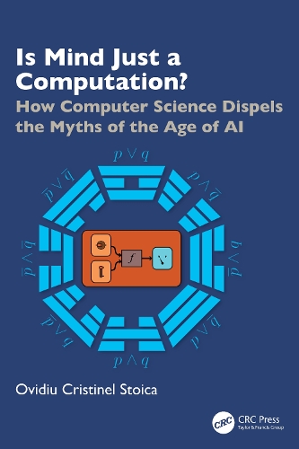 Is Mind Just a Computation?: How Computer Science Dispels the Myths of the Age of AI.