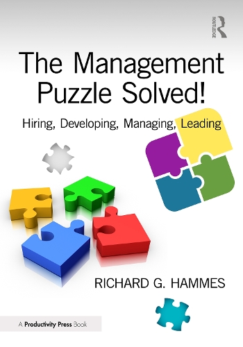 The Management Puzzle Solved!: Hiring, Developing, Managing, Leading.