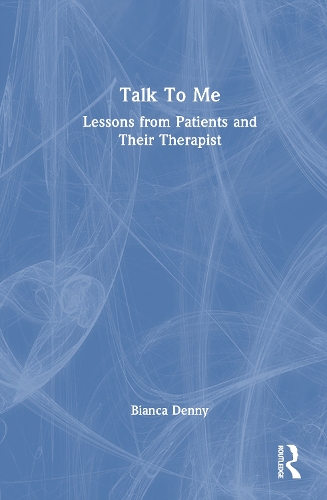 Talk To Me: Lessons from Patients and Their Therapist.
