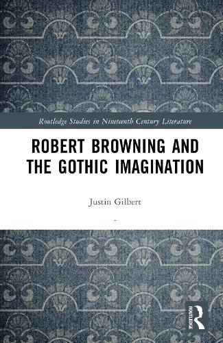 Robert Browning and the Gothic Imagination.