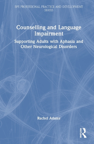 Counselling and Language Impairment: Supporting Adults with Aphasia and Other Neurological Disorders.