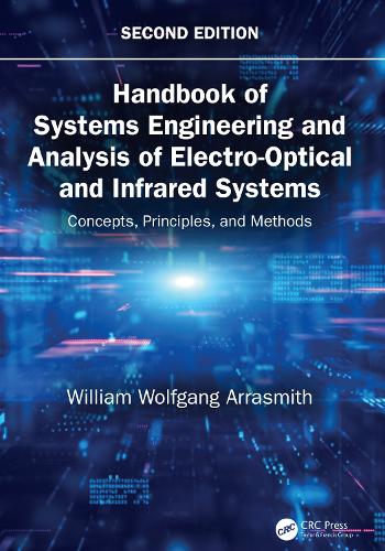 Handbook of Systems Engineering and Analysis of Electro-Optical and Infrared Systems: Concepts, Principles, and Methods. 2nd edition