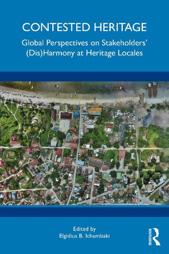 Contested Heritage: Global Perspectives on Stakeholders' (Dis)Harmony at Heritage Locales.