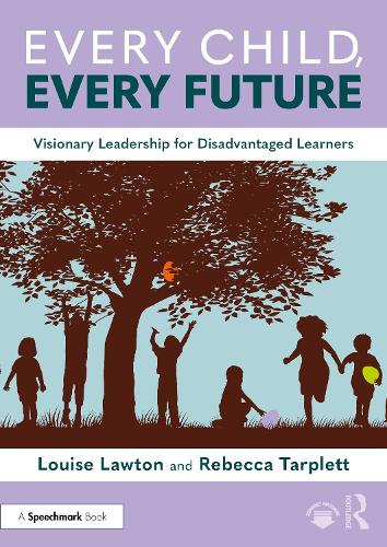 Every Child, Every Future: Visionary Leadership for Disadvantaged Learners.