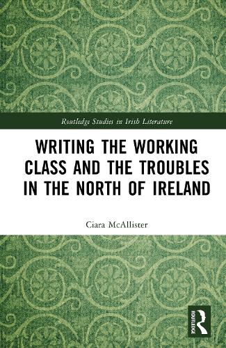 Writing the Working Class and the Troubles in the North of Ireland.