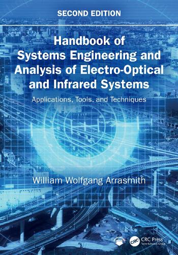 Handbook of Systems Engineering and Analysis of Electro-Optical and Infrared Systems: Applications, Tools, and Techniques. 2nd edition
