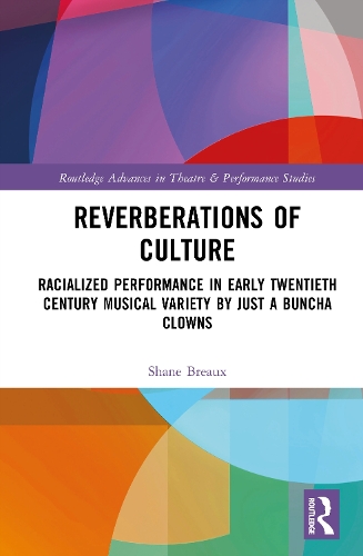 Reverberations of Culture: Racialized Performance in Early Twentieth-Century Musical Variety by Just a Buncha Clowns.