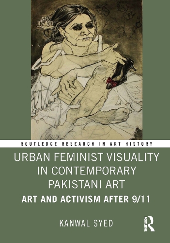 Urban Feminist Visuality in Contemporary Pakistani Art: Art and Activism after 9/11.