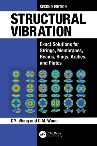 Structural Vibration: Exact Solutions for Strings, Membranes, Beams, Rings, Arches, and Plates. 2nd edition