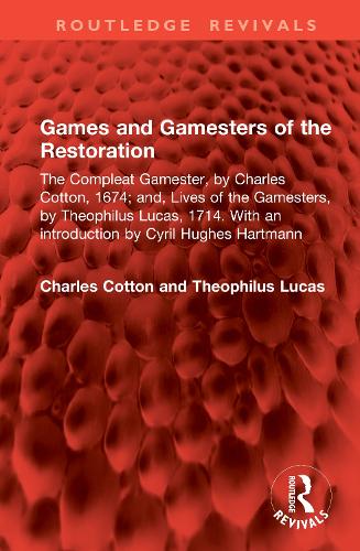 Games and Gamesters of the Restoration: The Compleat Gamester, by Charles Cotton, 1674; and, Lives of the Gamesters, by Theophilus Lucas, 1714. With an introduction by Cyril Hughes Hartmann.