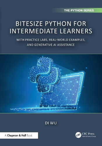 BiteSize Python for Intermediate Learners: With Practice Labs, Real-World Examples, and Generative AI Assistance.