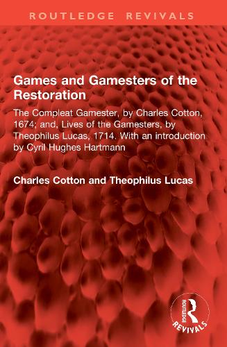 Games and Gamesters of the Restoration: The Compleat Gamester, by Charles Cotton, 1674; and, Lives of the Gamesters, by Theophilus Lucas, 1714. With an introduction by Cyril Hughes Hartmann.
